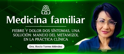 Fiebre y dolor dos síntomas, una solución: manejo del metamizol en la práctica clínica